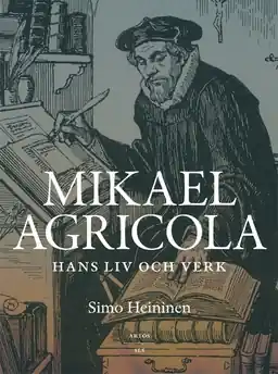 Mikael Agricola - Hans liv och verk